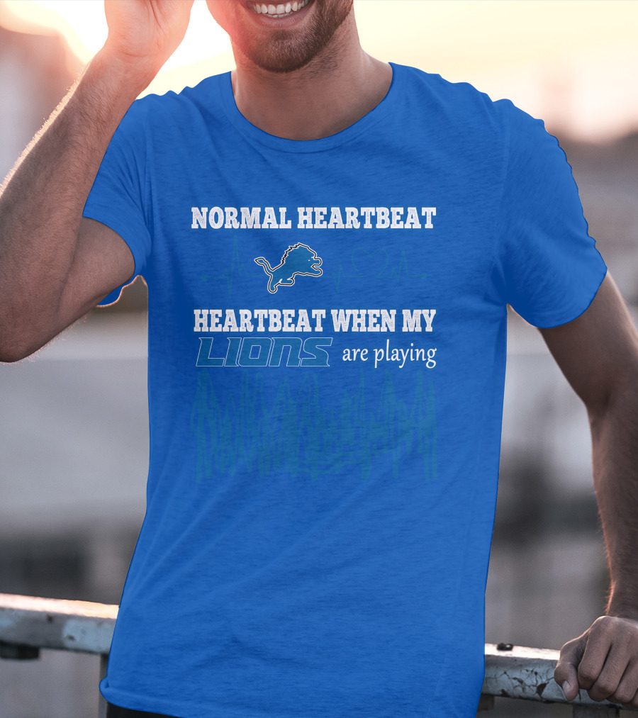 NORMAL HEARTBEAT HEARTBEAT WHEN MY LIONS ARE PLAYING T-Shirt