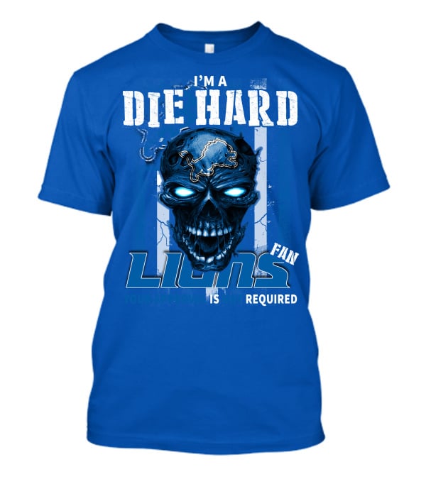 I'm A Die Hard Lions Fan Your Approval Is Not Required Detroit Lions T-Shirt
