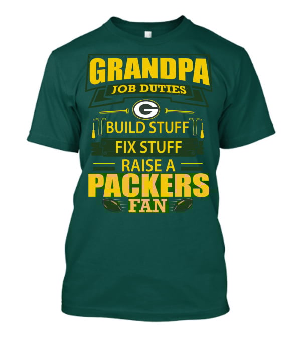 Grandpa Job Duties Green Bay Packers Fan Build Stuff Fix Stuff Raise Packers Fan T-Shirt