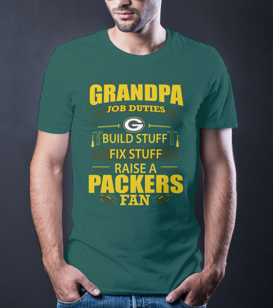 Grandpa Job Duties Green Bay Packers Fan Build Stuff Fix Stuff Raise Packers Fan T-Shirt