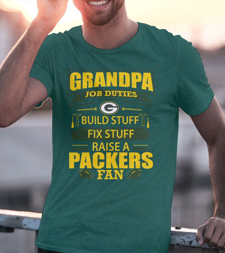 Grandpa Job Duties Green Bay Packers Fan Build Stuff Fix Stuff Raise Packers Fan T-Shirt