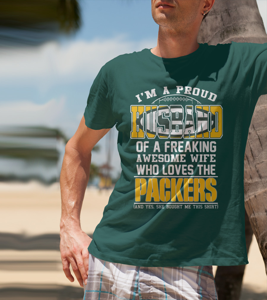 I'm A Proud Husband Of A Freaking Awesome Wife Who Loves The Packers T-Shirt