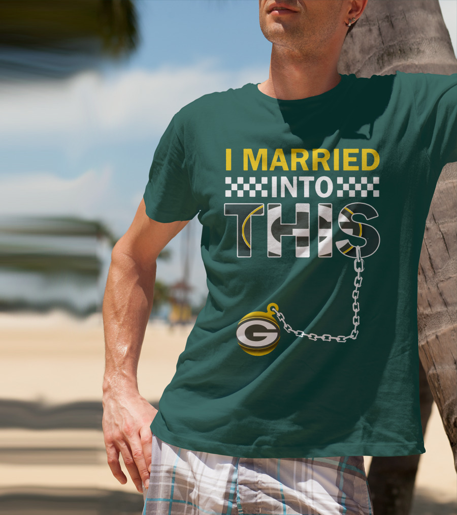 Green Bay Packers I Married Into This T-Shirt