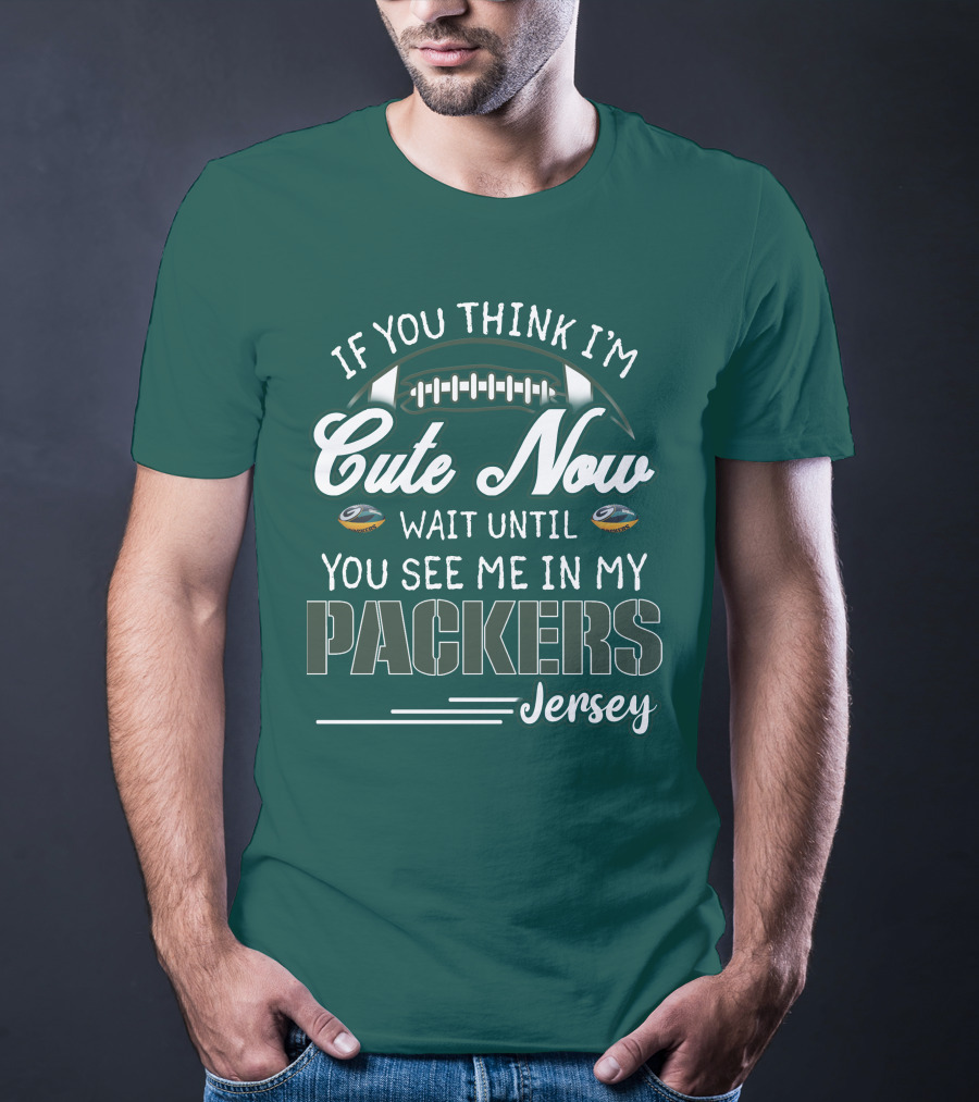 If You Think I'm Cute Now Wait Until You See Me In My Packers Jersey T-Shirt