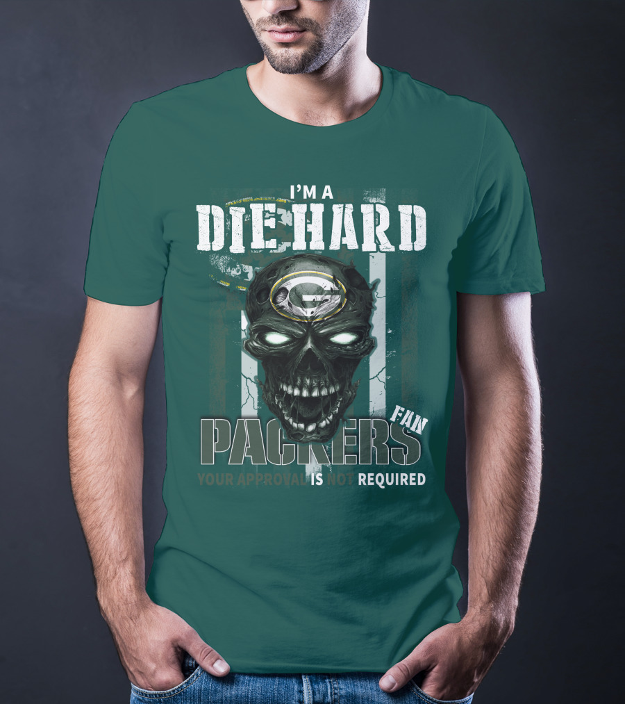 I'm A Die Hard Packers Fan Your Approval Is Not Required T-Shirt