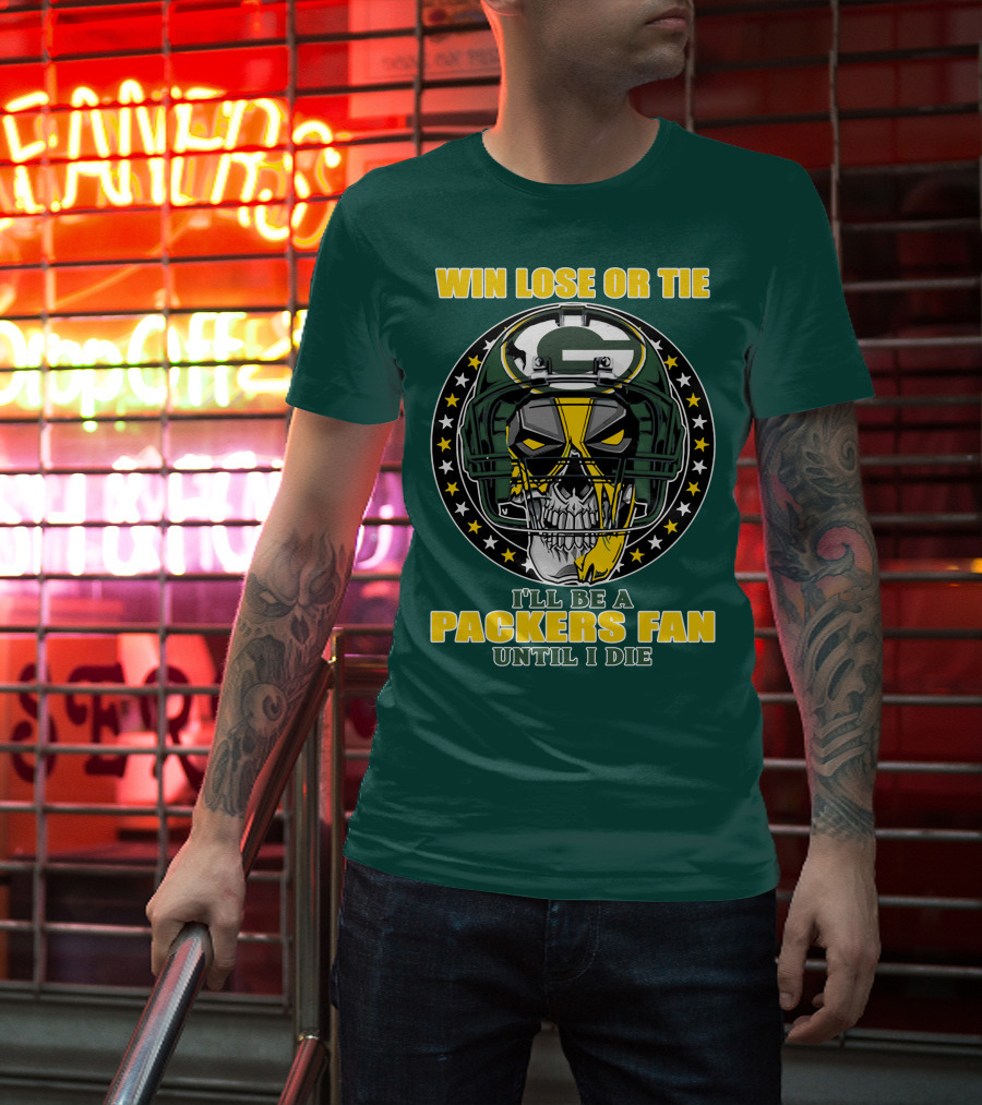 Win Lose Or Tie Packers Fan Until I Die T-Shirt