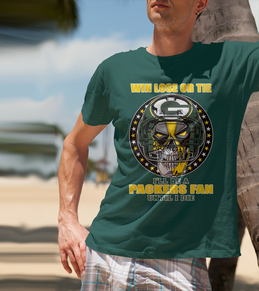 Win Lose Or Tie Packers Fan Until I Die T-Shirt