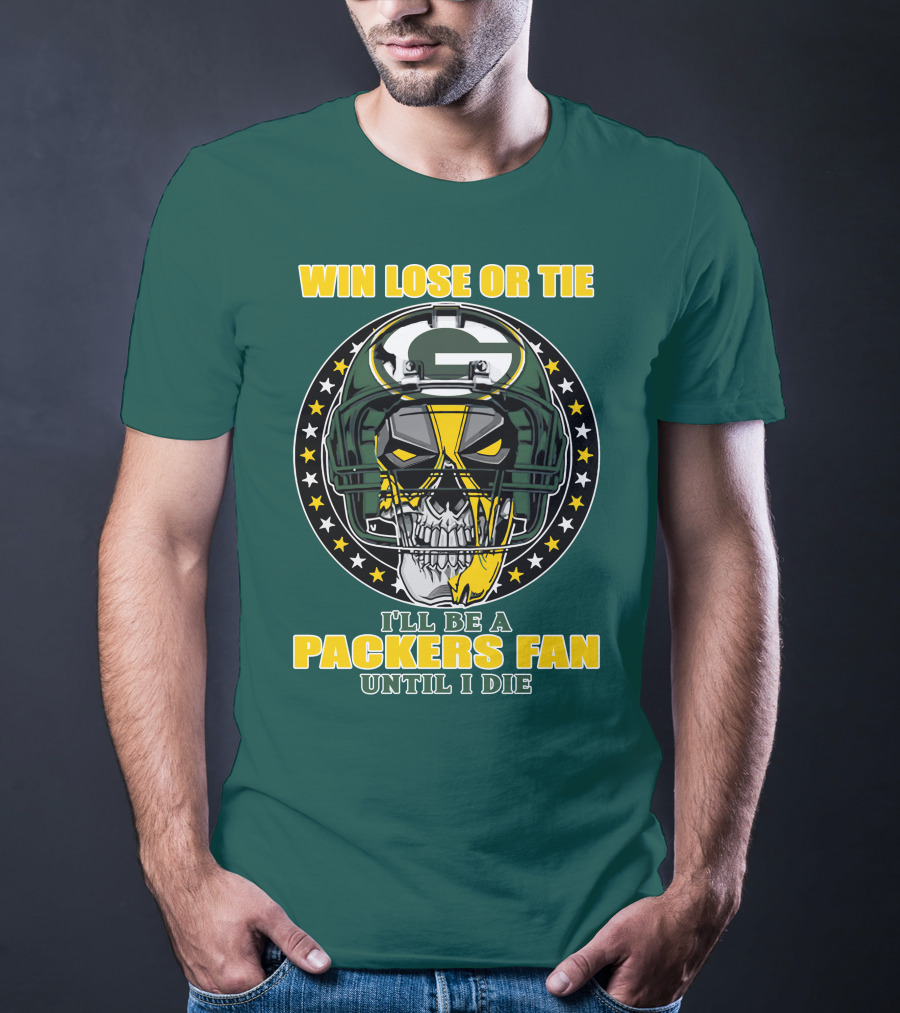 Win Lose Or Tie Packers Fan Until I Die T-Shirt