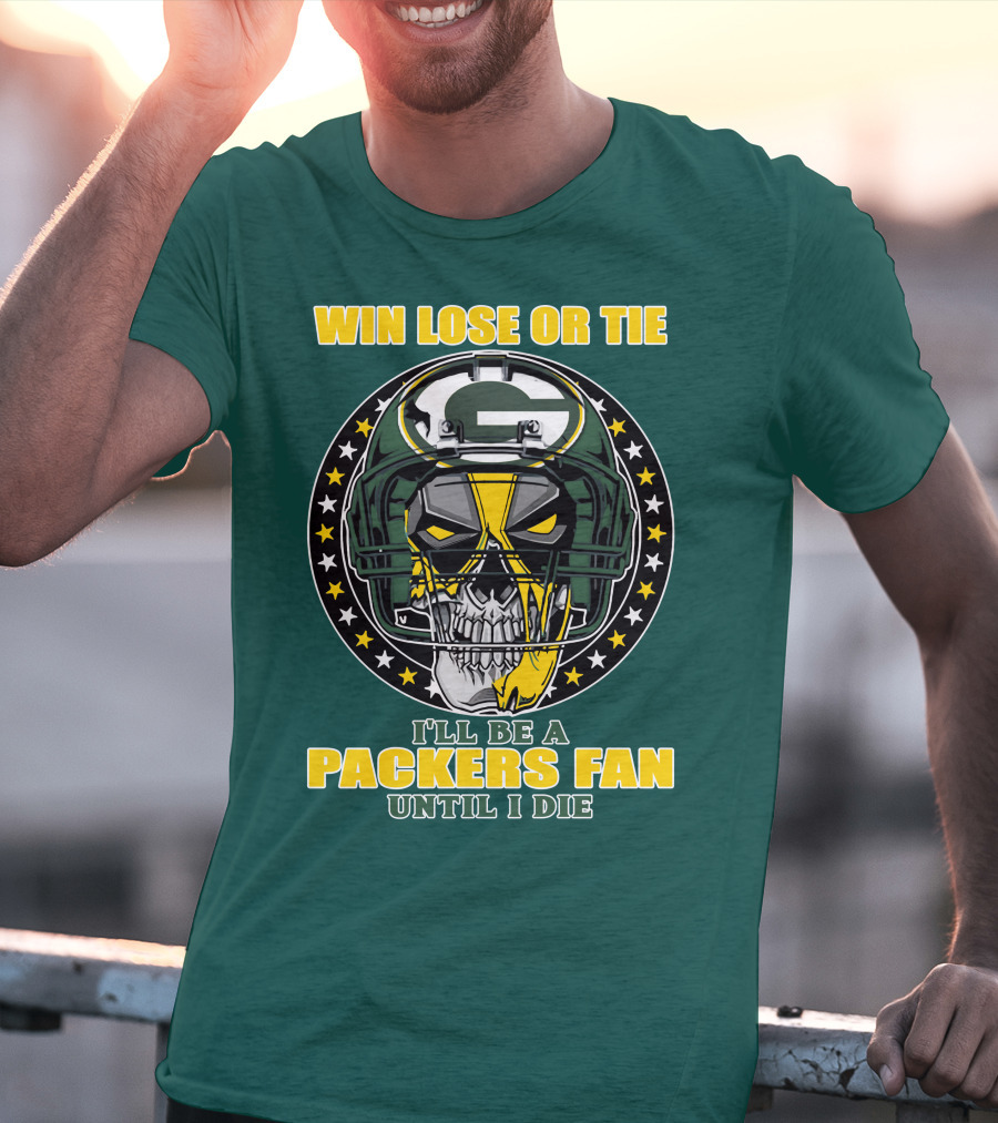 Win Lose Or Tie Packers Fan Until I Die T-Shirt