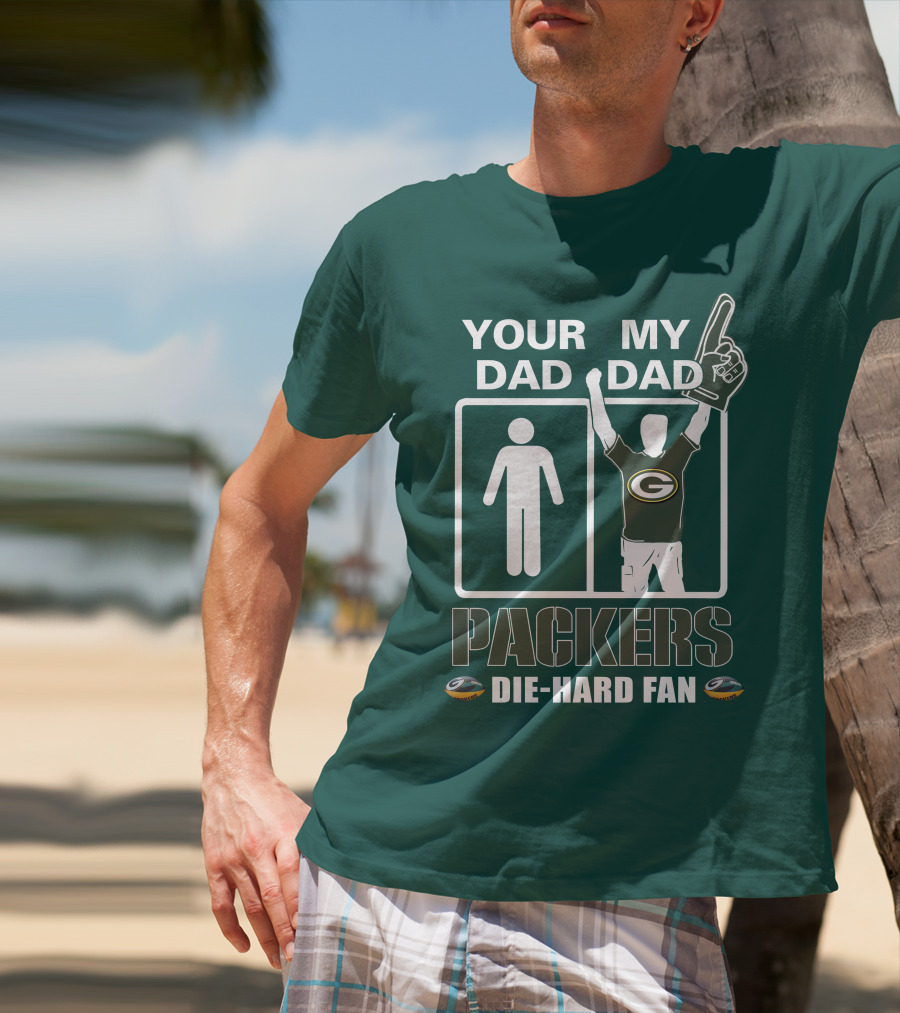 Your Dad My Dad Packers Die-Hard Fan T-Shirt