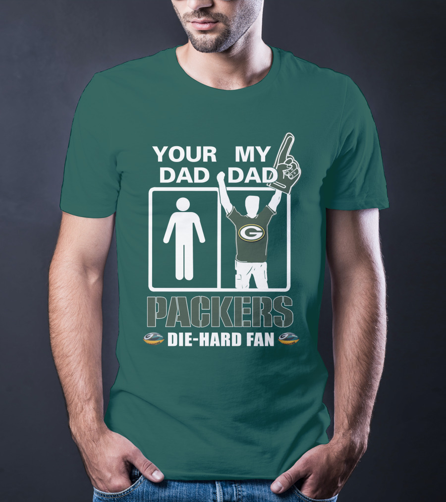 Your Dad My Dad Packers Die-Hard Fan T-Shirt