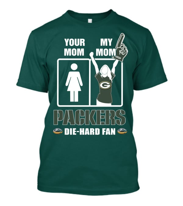 Ymmm Packers Your Mom My Mom Die-Hard Fan T-Shirt