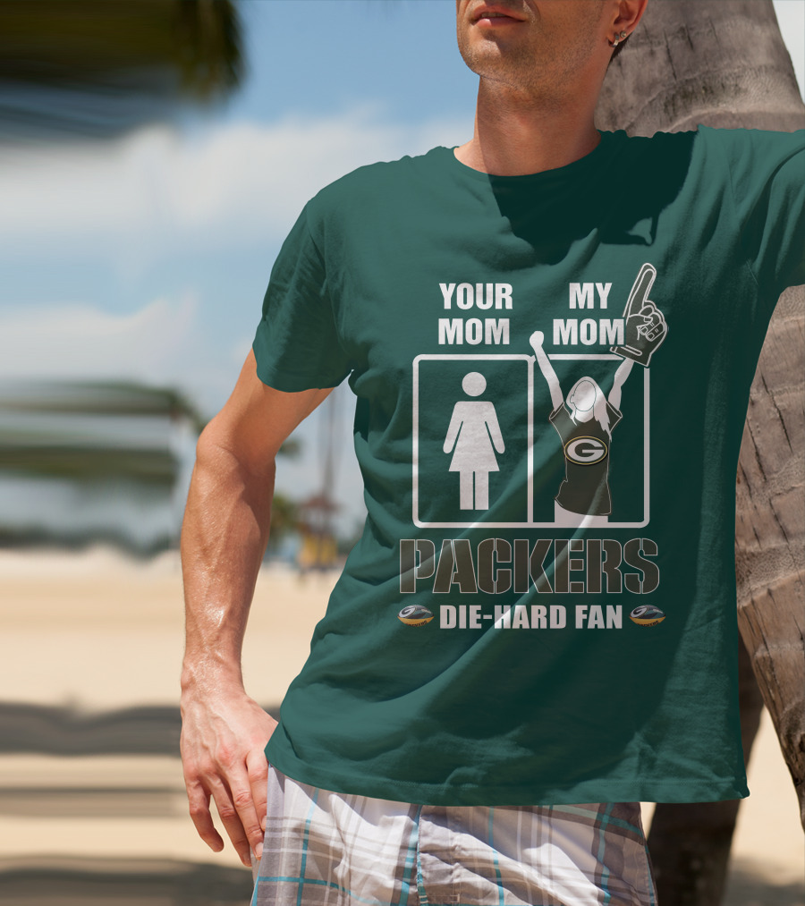 Ymmm Packers Your Mom My Mom Die-Hard Fan T-Shirt