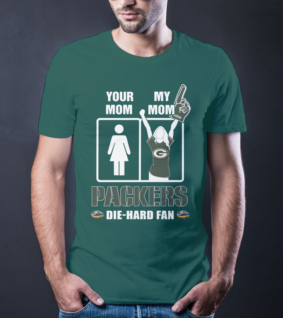 Ymmm Packers Your Mom My Mom Die-Hard Fan T-Shirt