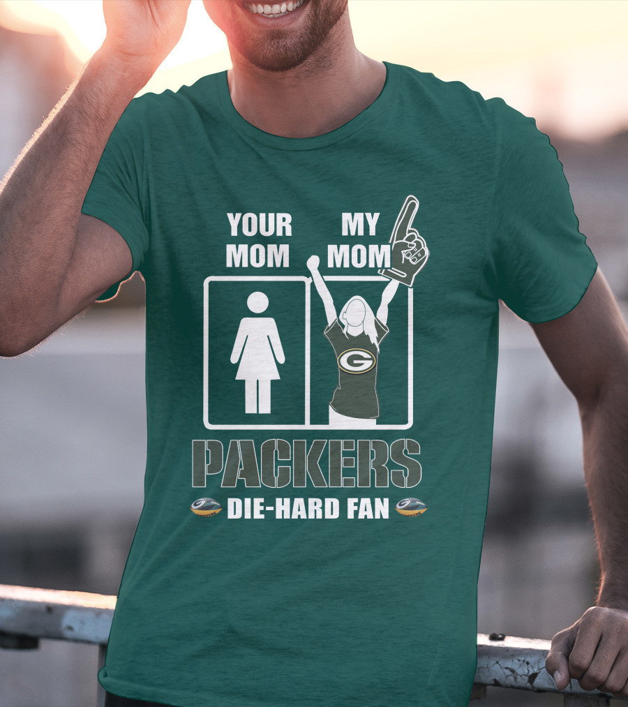 Ymmm Packers Your Mom My Mom Die-Hard Fan T-Shirt