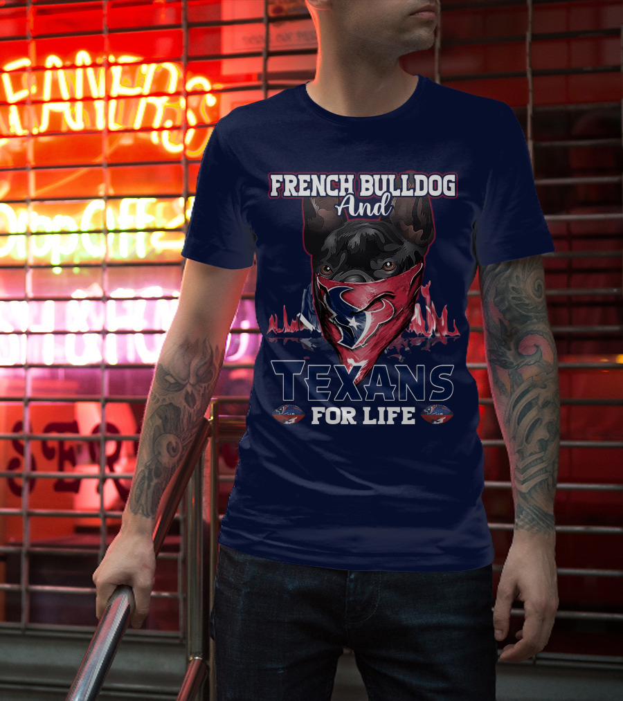 French Bulldog And Texans For Life Houston T-Shirt