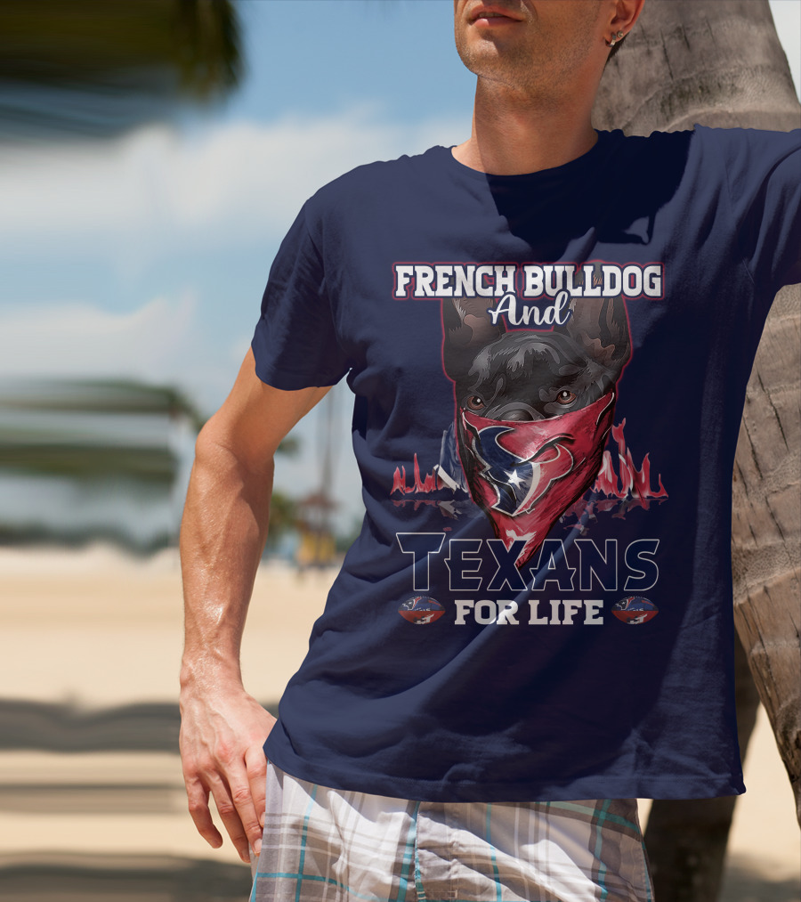 French Bulldog And Texans For Life Houston T-Shirt