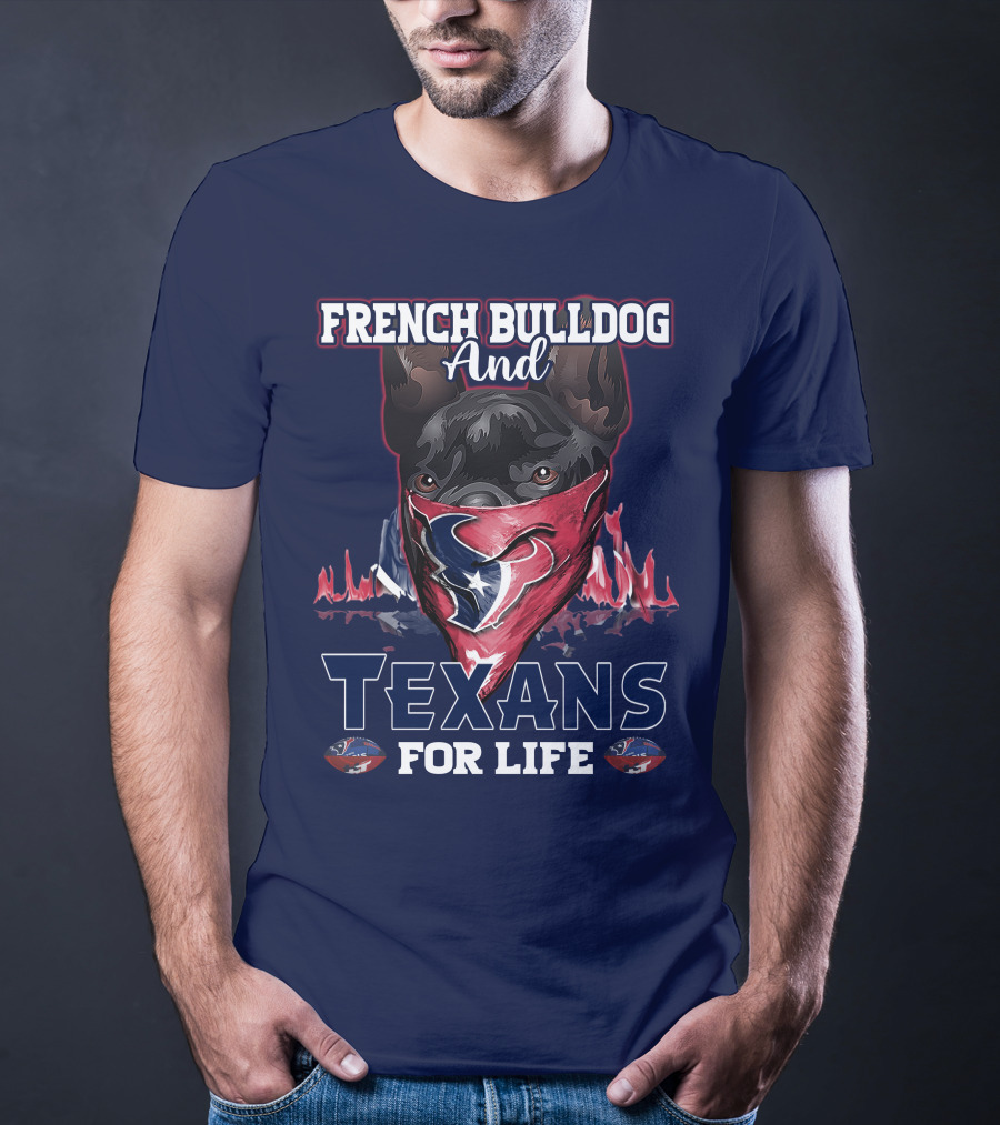 French Bulldog And Texans For Life Houston T-Shirt