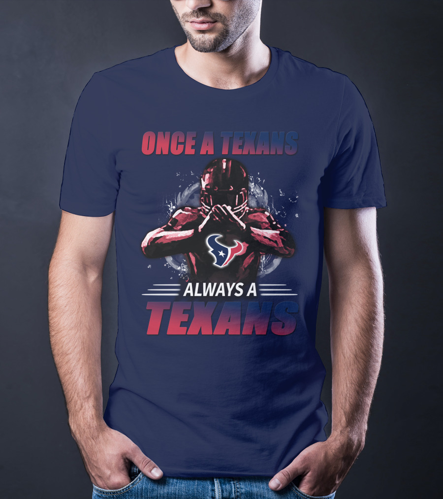 Once A Texans Always A Texans T-Shirt