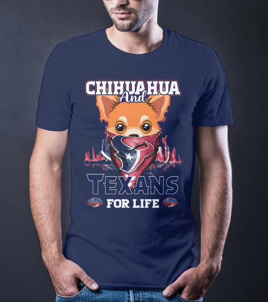 Chihuahua And Texans For Life T-Shirt