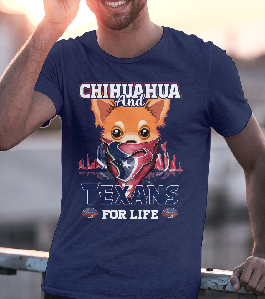 Chihuahua And Texans For Life T-Shirt