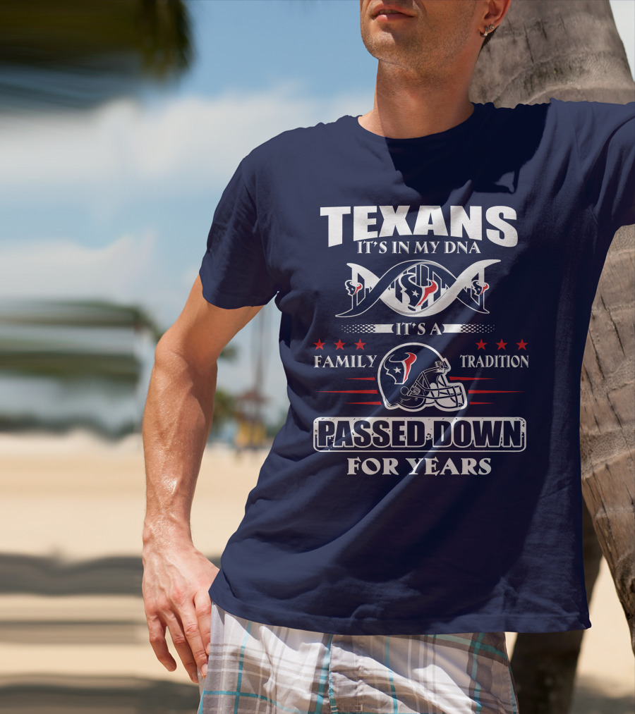 Texans It's In My Dna Family Tradition Passed Down For Years T-Shirt