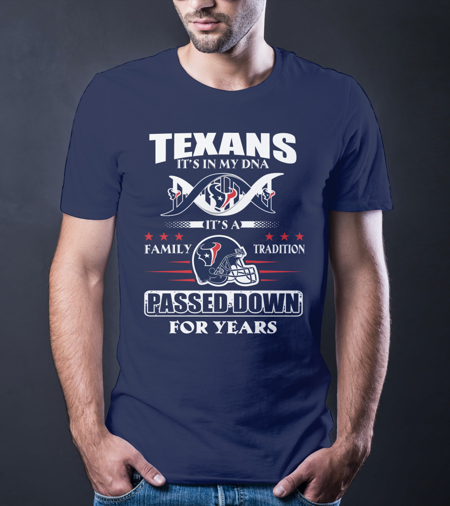 Texans It's In My Dna Family Tradition Passed Down For Years T-Shirt
