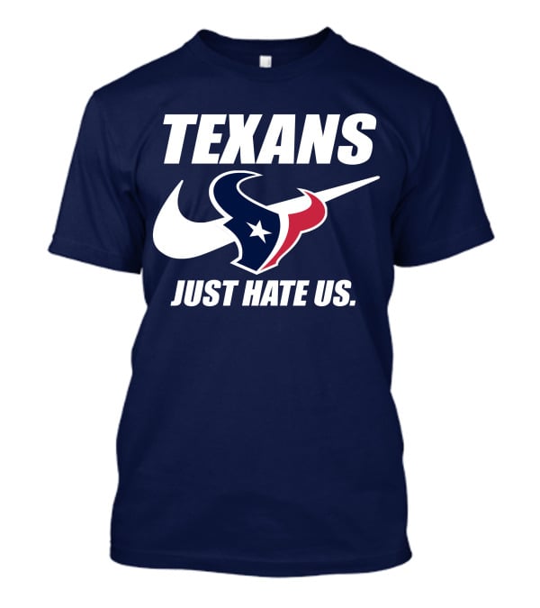 Texans Just Hate Us Houston T-Shirt