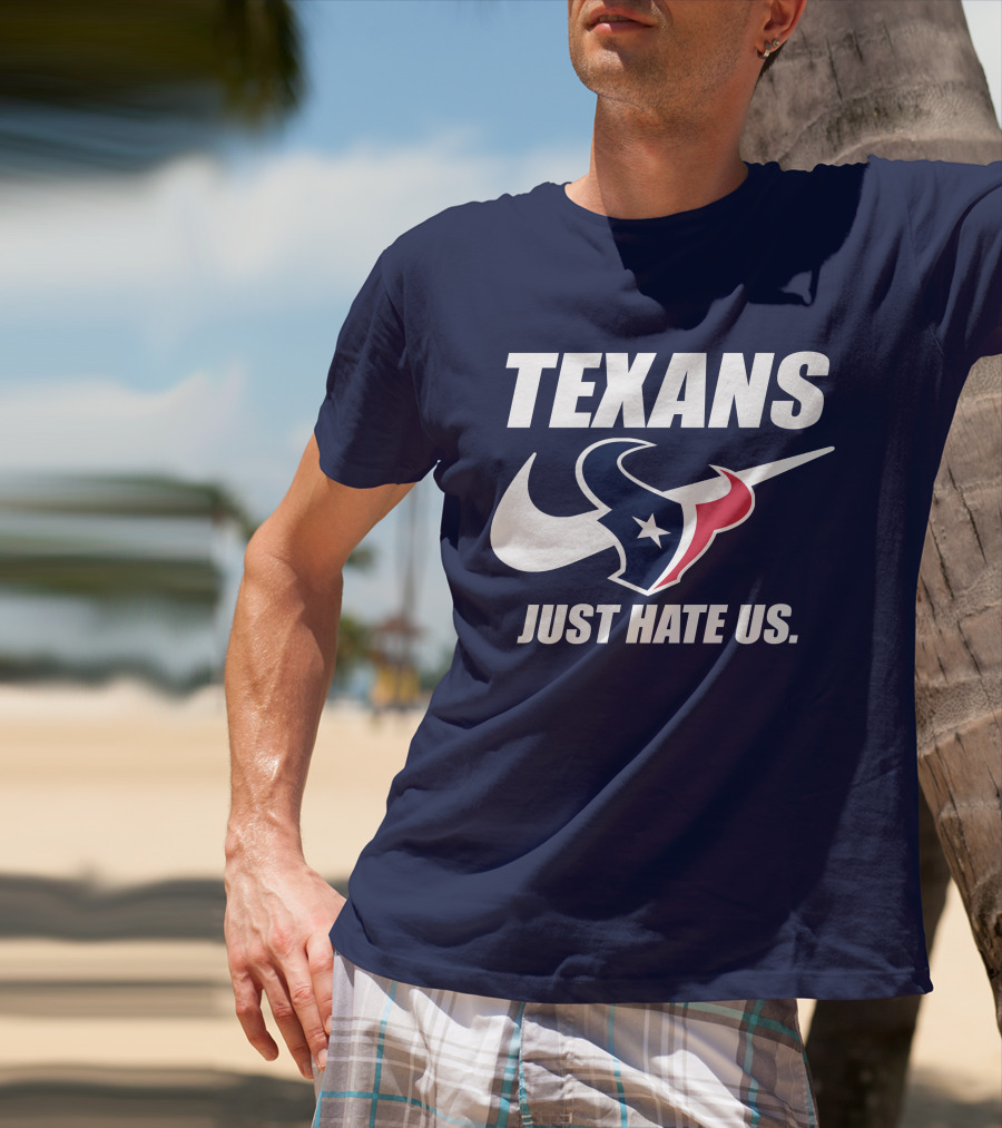 Texans Just Hate Us Houston T-Shirt