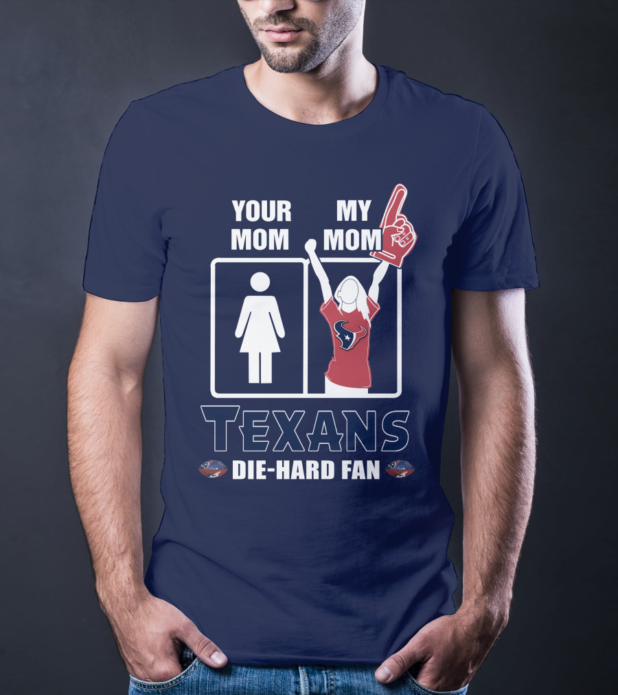 Your Mom My Mom Texans Die-Hard Fan T-Shirt