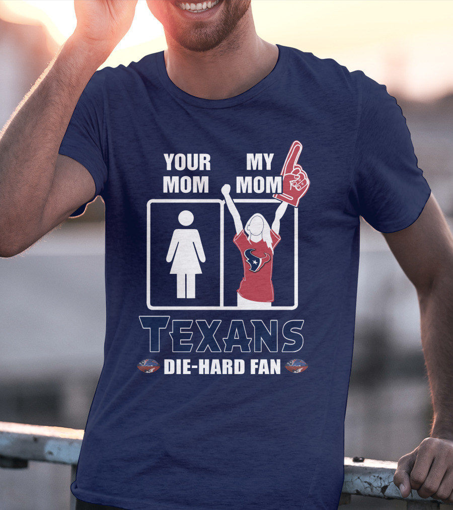 Your Mom My Mom Texans Die-Hard Fan T-Shirt