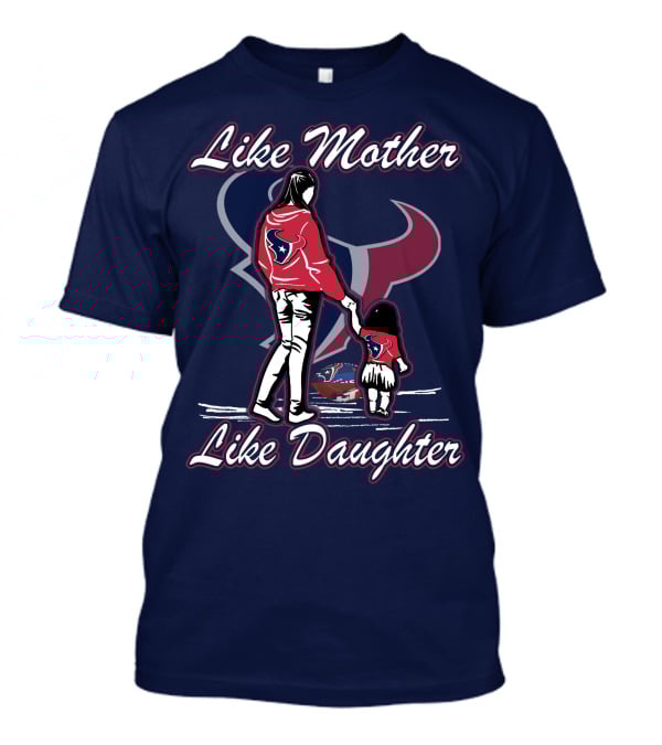 Like Mother Like Daughter Lmld Houston Texans T-Shirt
