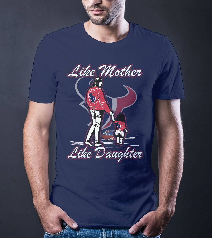 Like Mother Like Daughter Lmld Houston Texans T-Shirt
