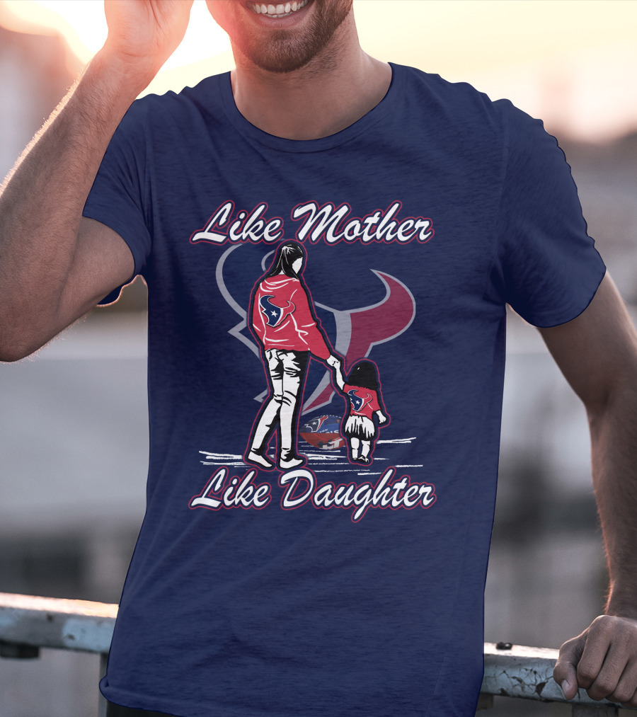 Like Mother Like Daughter Lmld Houston Texans T-Shirt