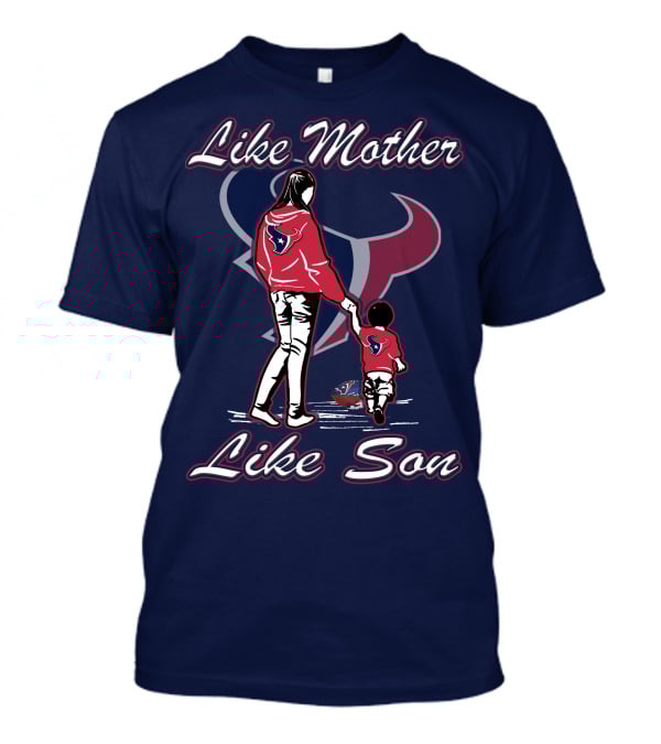 Like Mother Like Son Houston Texans T-Shirt