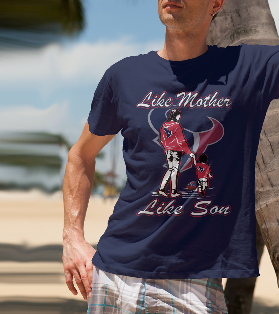 Like Mother Like Son Houston Texans T-Shirt