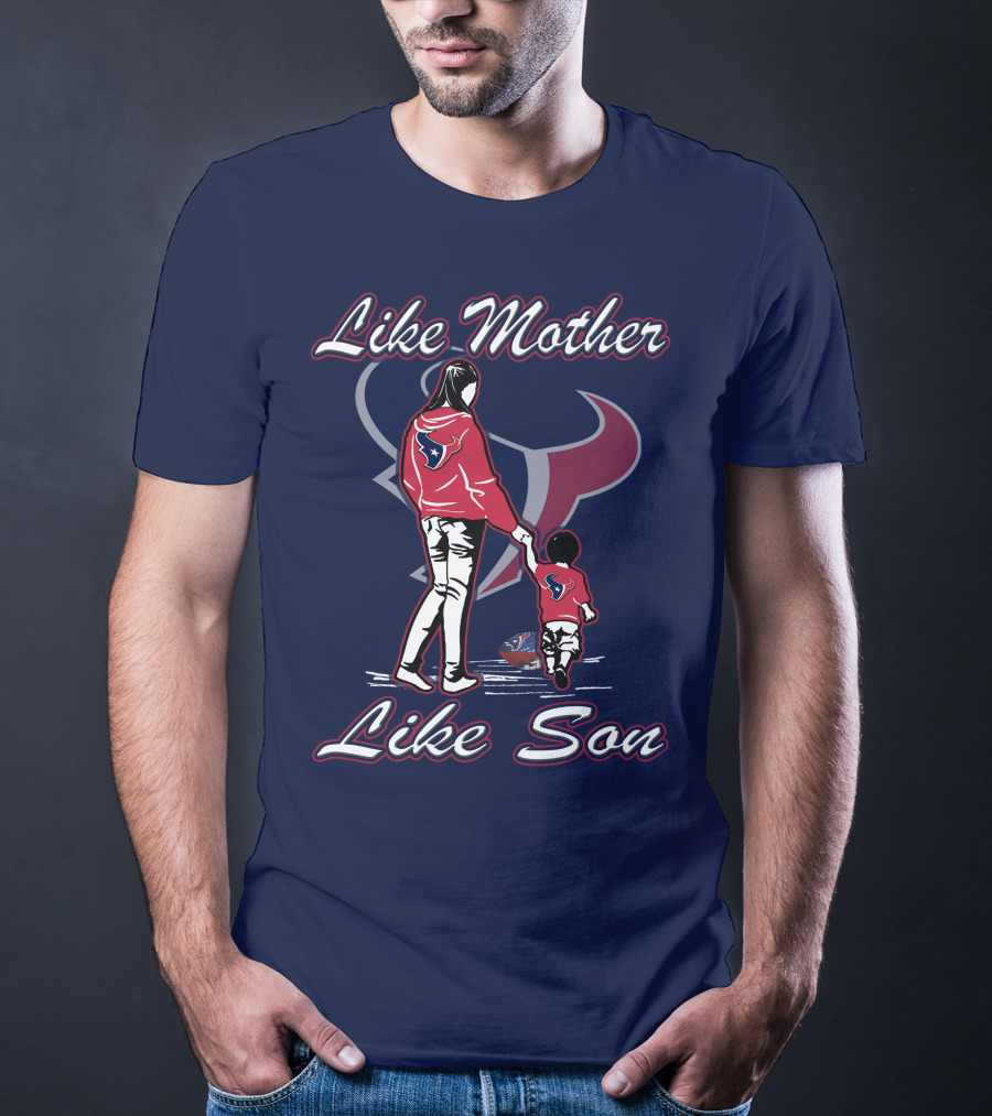 Like Mother Like Son Houston Texans T-Shirt