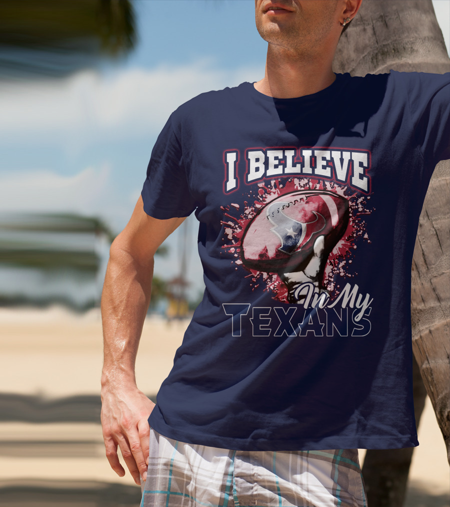 I Believe In My Texans T-Shirt