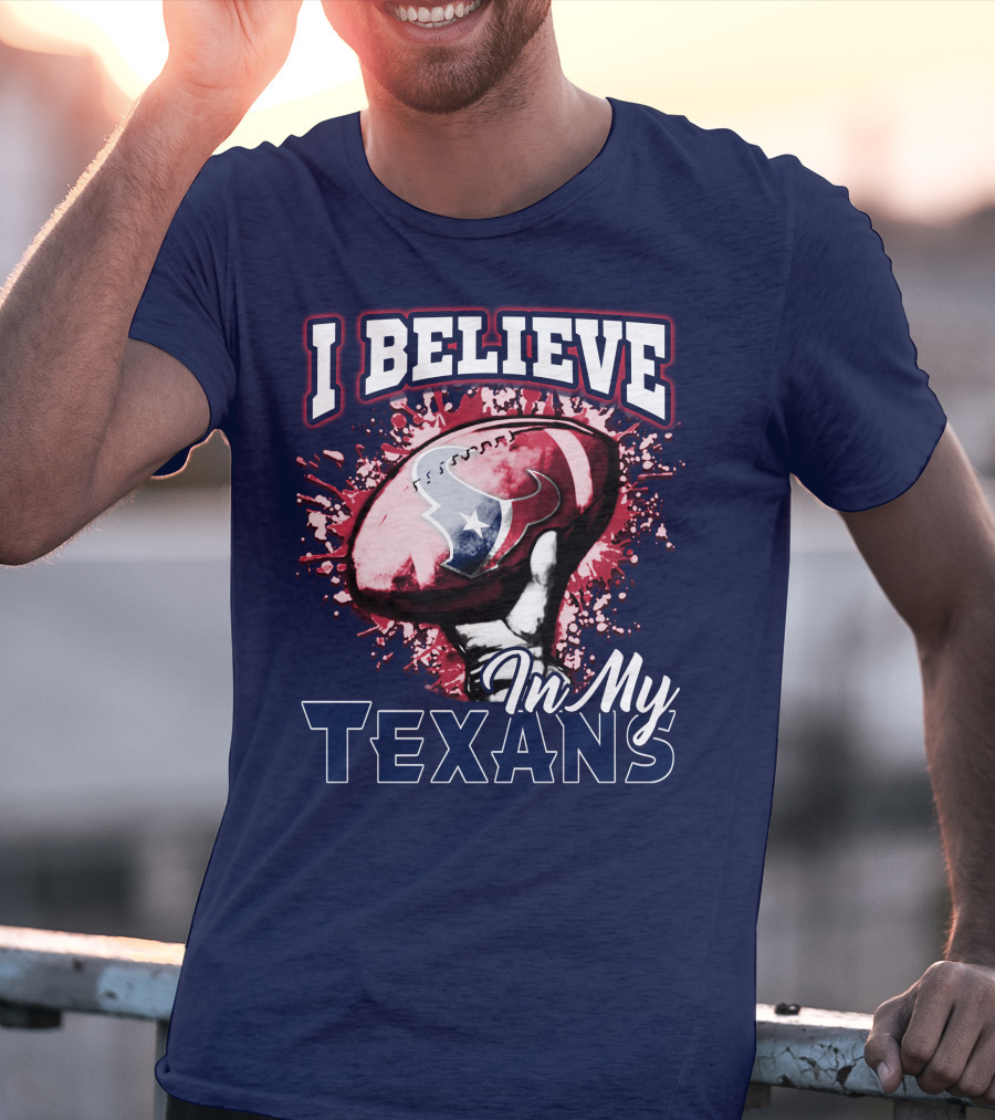 I Believe In My Texans T-Shirt