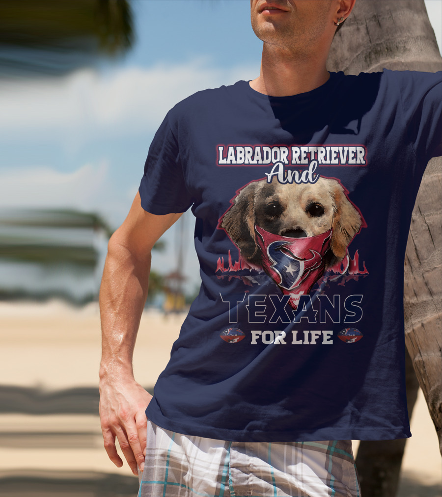 Labrador Retriever And Texans For Life Houston Texans Fan Gear T-Shirt