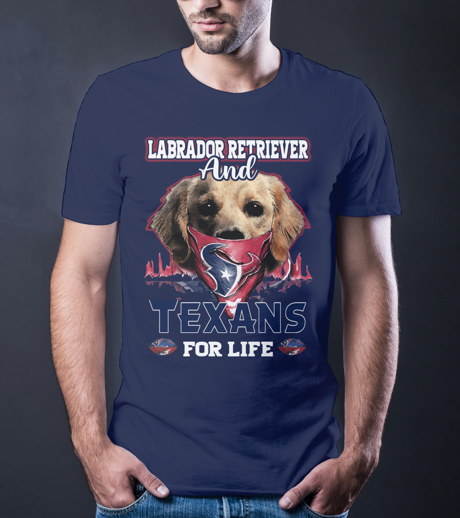 Labrador Retriever And Texans For Life Houston Texans Fan Gear T-Shirt
