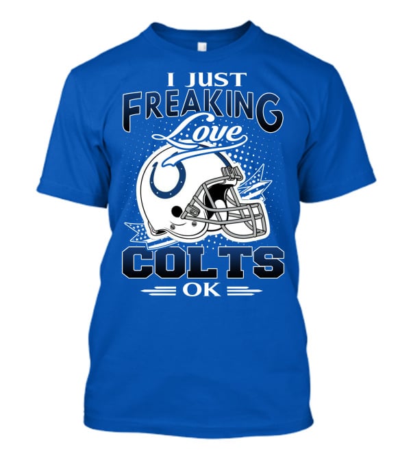 I Just Freaking Love Indianapolis Colts Ok T-Shirt