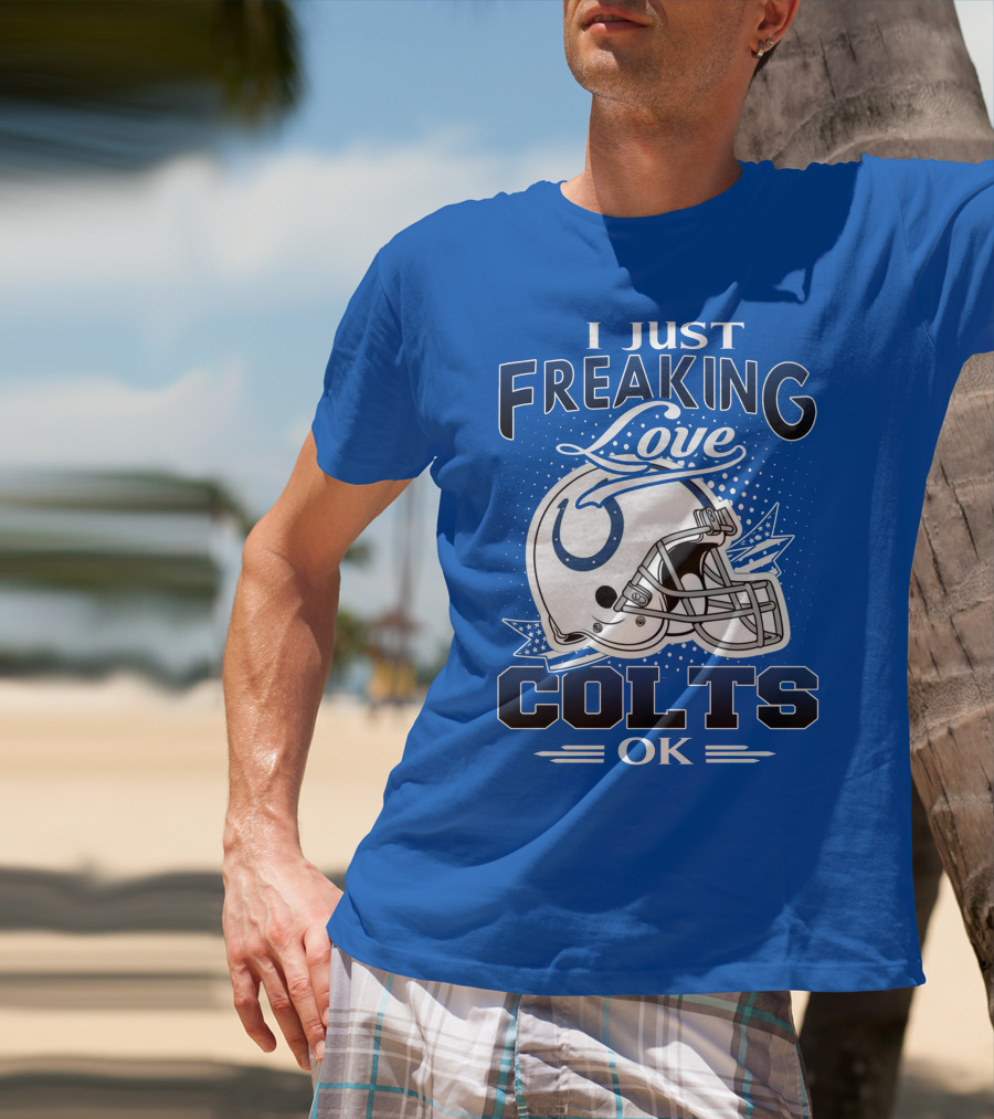 I Just Freaking Love Indianapolis Colts Ok T-Shirt