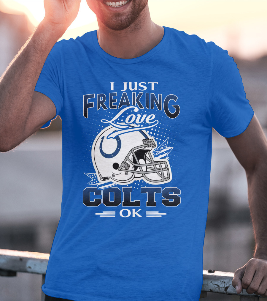 I Just Freaking Love Indianapolis Colts Ok T-Shirt
