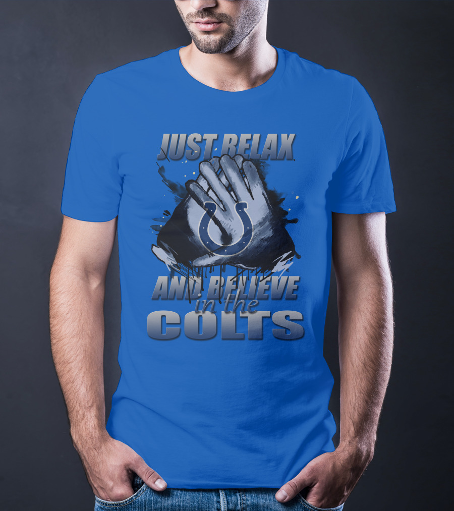 Just Relax And Believe In The Colts Indianapolis Colts T-Shirt