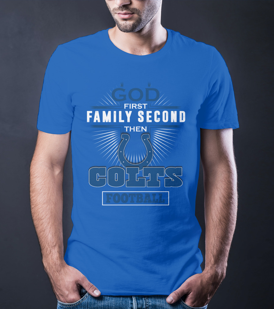 God First Family Second Then Colts Football Indianapolis T-Shirt