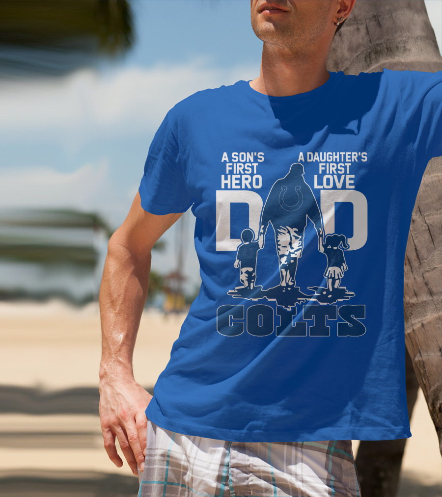 A Son's First Hero A Daughter's First Love Dad Colts T-Shirt