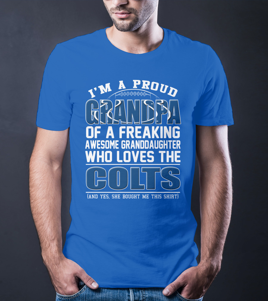 I'm A Proud Grandpa Of A Freaking Awesome Granddaughter Who Loves The Colts T-Shirt
