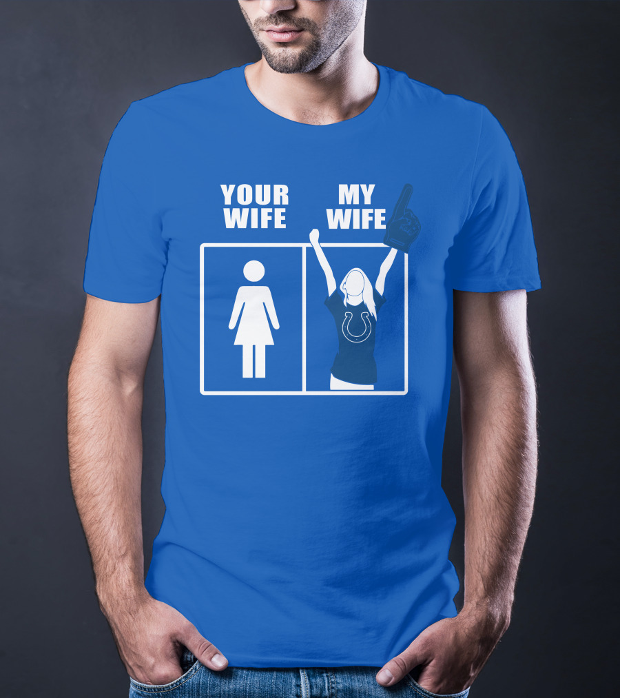 Your Wife My Wife Indianapolis Colts T-Shirt