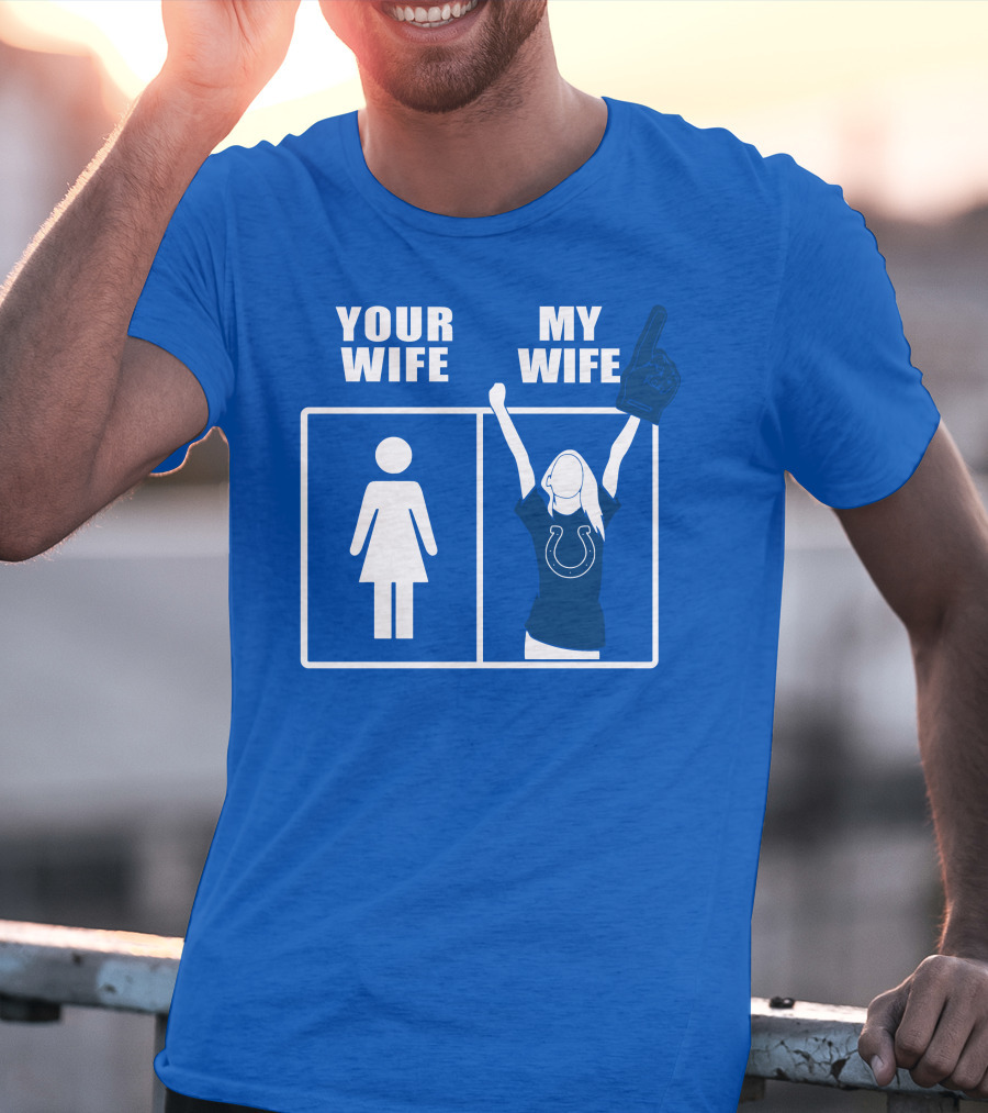 Your Wife My Wife Indianapolis Colts T-Shirt